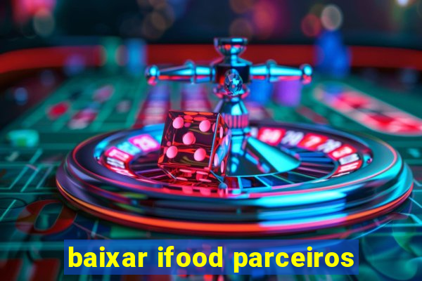 baixar ifood parceiros